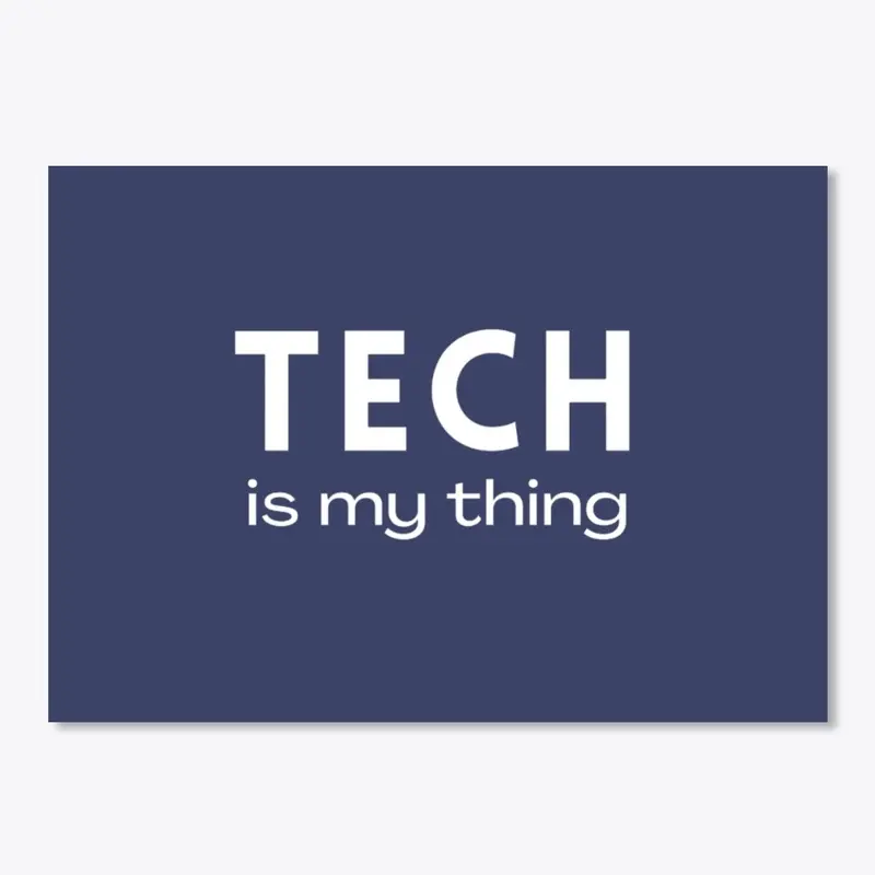 Tech is my thing