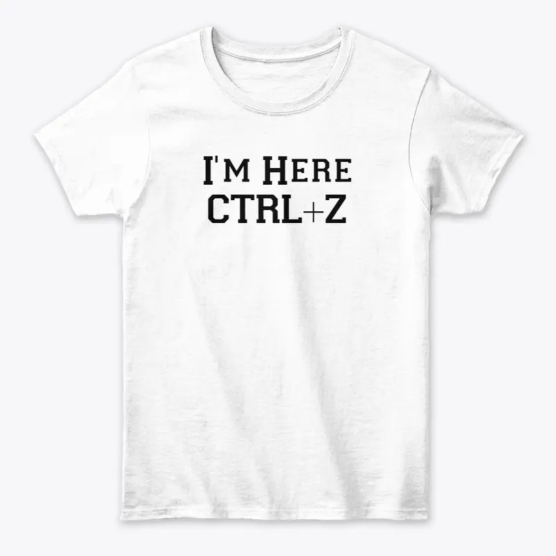 I'm Here, CTRL+Z